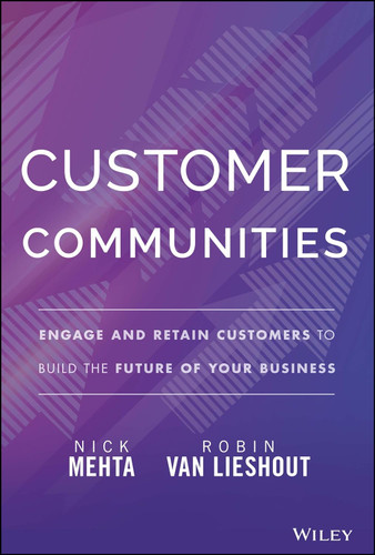 Customer Communities: Engage and Retain Customers to Build the Future