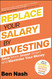 Replace Your Salary by Investing: Save More Invest Smart and Maximise