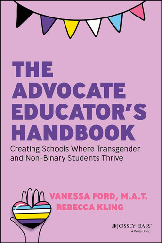 The Advocate Educator's Handbook: Creating Schools Where Transgender