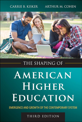 The Shaping of American Higher Education: Emergence and Growth of the