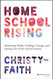 Homeschool Rising: Shattering Myths Finding Courage and Opting Out of