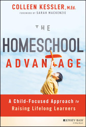 The Homeschool Advantage: A Child-Focused Approach to Raising