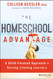 The Homeschool Advantage: A Child-Focused Approach to Raising