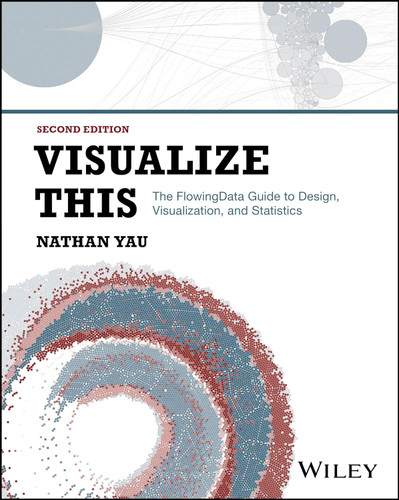 Visualize This: The FlowingData Guide to Design Visualization and