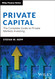 Private Capital: The Complete Guide to Private Markets Investing