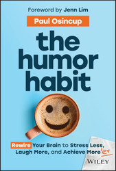 The Humor Habit: Rewire Your Brain to Stress Less Laugh More and