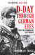 D-Day Through German Eyes: How the Wehrmacht Lost France D-Day Through German Eyes: How the Wehrmacht Lost France