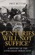 Centuries Will Not Suffice