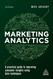 Marketing Analytics: A Practical Guide to Improving Consumer Insights