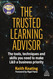The Trusted Learning Advisor: The Tools Techniques and Skills You