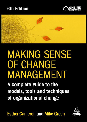 Making Sense of Change Management: A Complete Guide to the Models