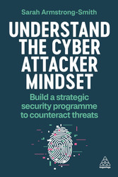 Understand the Cyber Attacker Mindset: Build a Strategic Security