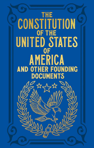 The Constitution of the United States of America and Other Founding