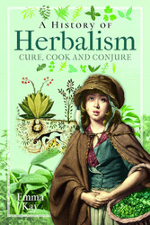 A History of Herbalism: Cure Cook and Conjure