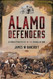 Alamo Defenders: A Fresh Perspective on the Heroes of 1836