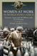 Women at Work in World Wars I and II: Factories Farms and the