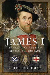James I The King Who United Scotland and England