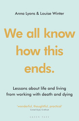 We all know how this ends: Lessons about life and living from working