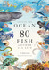 Around the Ocean in 80 Fish and other Sea Life