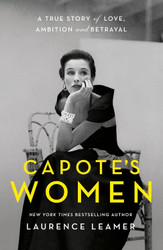 Capote's Women: A True Story of Love Ambition and Betrayal