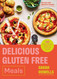 Delicious Gluten Free Meals: 100 easy everyday recipes for lunch and