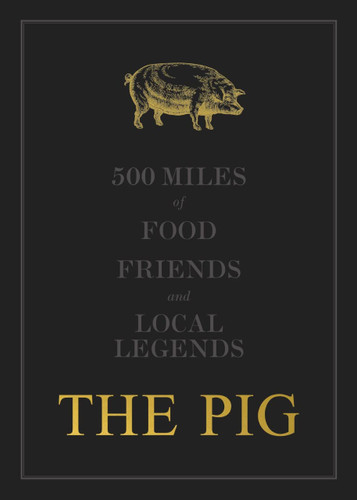 The Pig: 500 Miles of Food Friends and Local Legends: 2