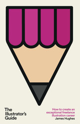 The Illustrator's Guide: How to create an exceptional freelance