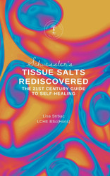 Schuessler's Tissue Salts Rediscovered: The 21st Century Guide to