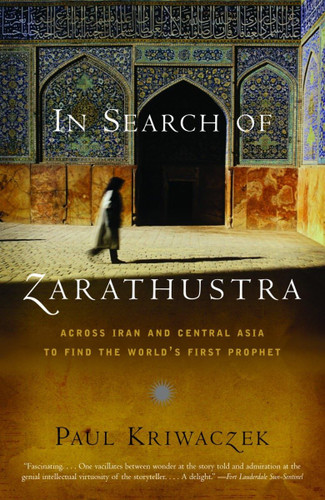 In Search of Zarathustra: Across Iran and Central Asia to Find the