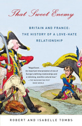 That Sweet Enemy: Britain and France: The History of a Love-Hate