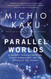 Parallel Worlds: A Journey Through Creation Higher Dimensions and the