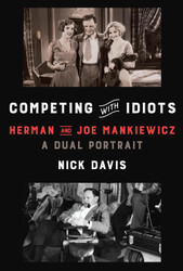 Competing with Idiots: Herman and Joe Mankiewicz a Dual Portrait