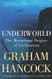 Underworld: The Mysterious Origins of Civilization