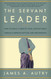 The Servant Leader: How to Build a Creative Team Develop Great Morale