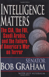 Intelligence Matters: The CIA the FBI Saudi Arabia and the Failure of