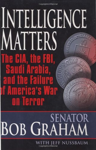 Intelligence Matters: The CIA the FBI Saudi Arabia and the Failure of