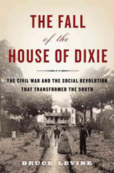 The Fall of the House of Dixie: The Civil War and the Social