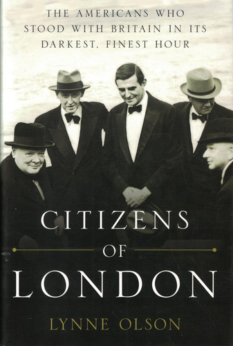 Citizens of London: The Americans Who Stood with Britain in Its