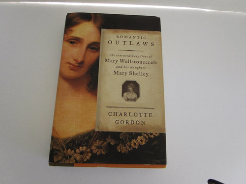Romantic Outlaws: The Extraordinary Lives of Mary Wollstonecraft and