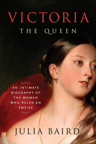 Victoria: The Queen: An Intimate Biography of the Woman Who Ruled an