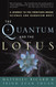 The Quantum and the Lotus: A Journey to the Frontiers Where Science
