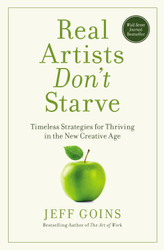 Real Artists Don't Starve: Timeless Strategies for Thriving in the