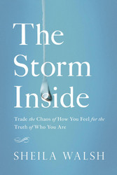 The Storm Inside: Trade the Chaos of How You Feel for the Truth of