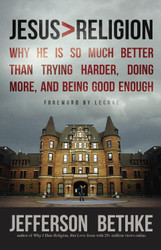 Jesus > Religion: Why He Is So Much Better Than Trying Harder Doing