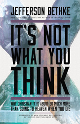 It's Not What You Think: Why Christianity Is About So Much More Than
