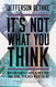 It's Not What You Think: Why Christianity Is About So Much More Than