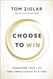 Choose to Win: Transform Your Life One Simple Choice at a Time