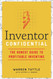 Inventor Confidential: The Honest Guide to Profitable Inventing
