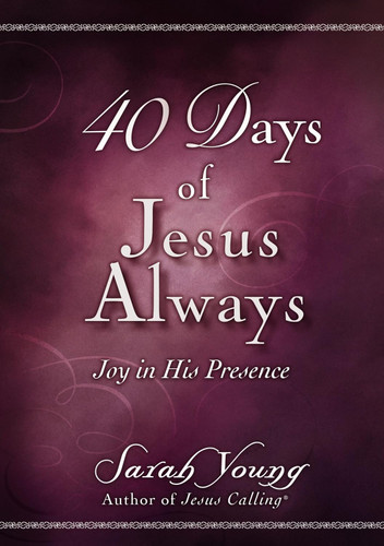40 Days of Jesus Always: Joy in His Presence 40 Days of Jesus Always: Joy in His Presence