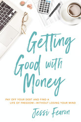 Getting Good with Money: Pay Off Your Debt and Find a Life of Freedom